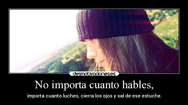 No importa cuanto hables, - 