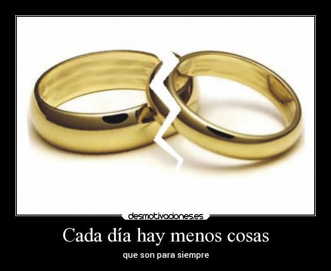 Cada día hay menos cosas - que son para siempre