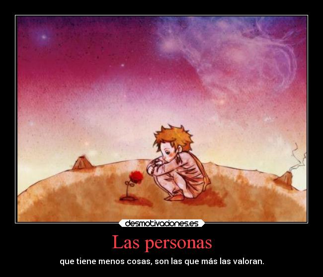 Las personas - que tiene menos cosas, son las que más las valoran.