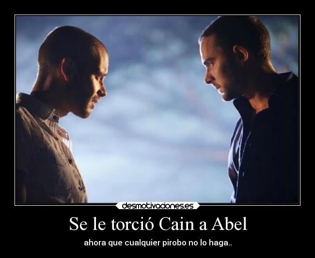 Se le torció Cain a Abel -