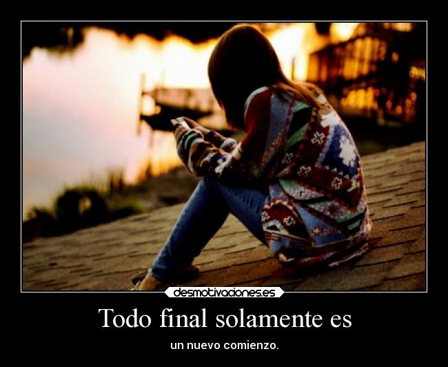 Todo final solamente es -