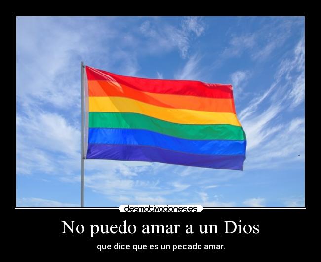 No puedo amar a un Dios - que dice que es un pecado amar.