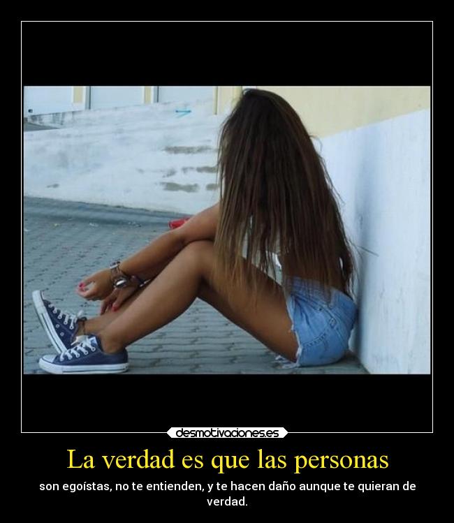 La verdad es que las personas -