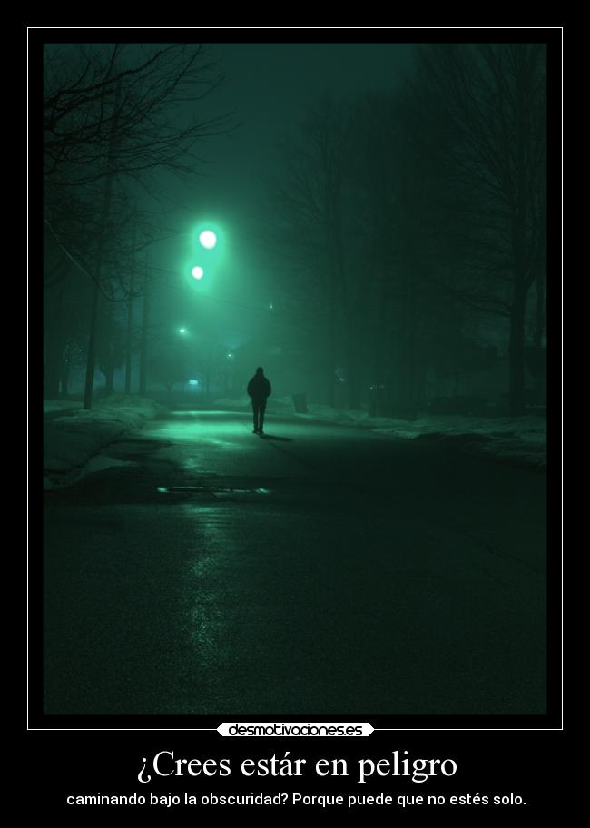 ¿Crees estár en peligro -