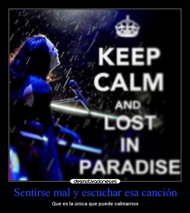 Sentirse mal y escuchar esa canción - Que es la única que puede calmarnos