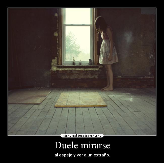 Duele mirarse - 