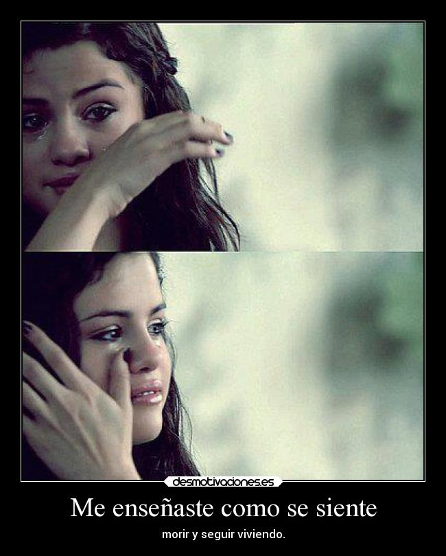 Me enseñaste como se siente - morir y seguir viviendo.