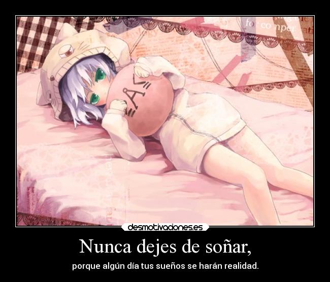 Nunca dejes de soñar, - porque algún día tus sueños se harán realidad.