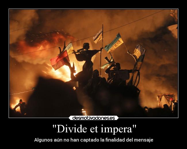 Divide et impera - Algunos aún no han captado la finalidad del mensaje