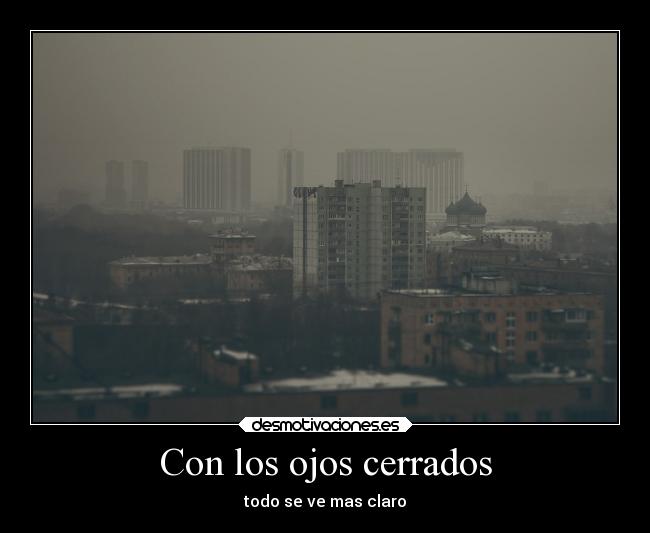 Con los ojos cerrados - todo se ve mas claro