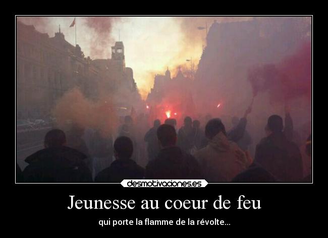 Jeunesse au coeur de feu - qui porte la flamme de la révolte...