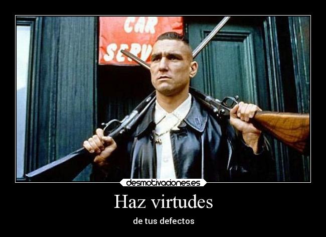 Haz virtudes - de tus defectos
