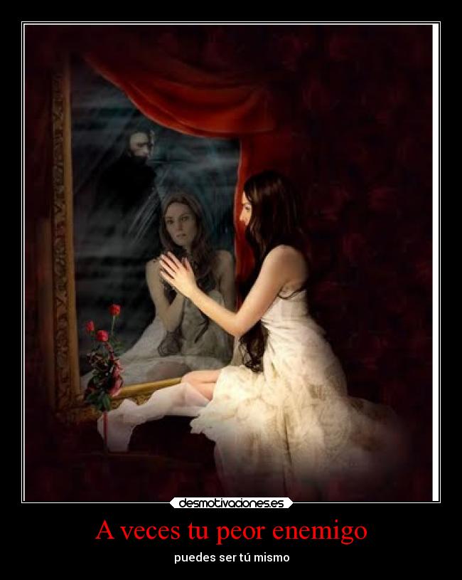 A veces tu peor enemigo - puedes ser tú mismo