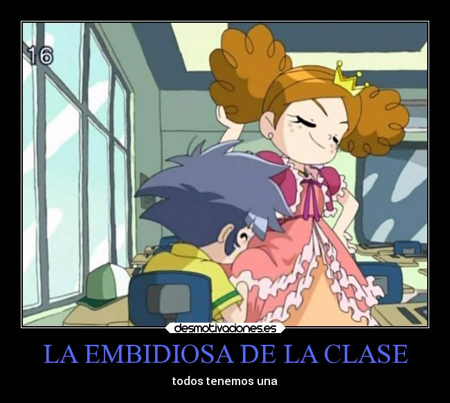 LA EMBIDIOSA DE LA CLASE - todos tenemos una