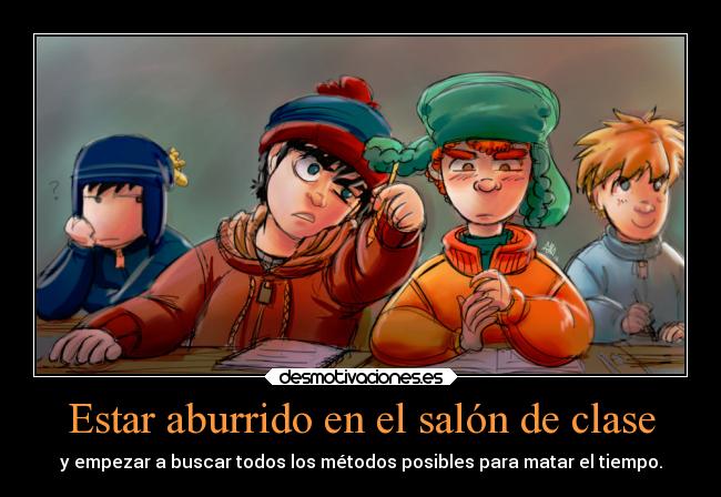 carteles escuela southpark aburrido clase desmotivaciones