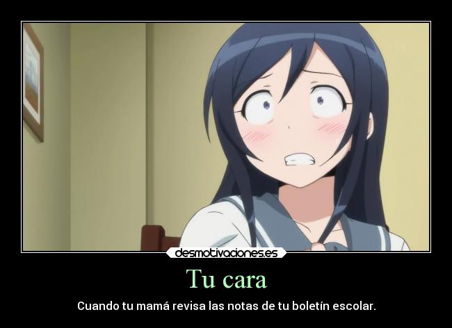 carteles escuela vida humor anime oreimo ayase cara notas cierto otaku devilbrigade colegio mama boletin desmotivaciones