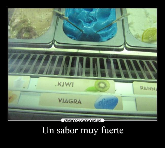 Un sabor muy fuerte -