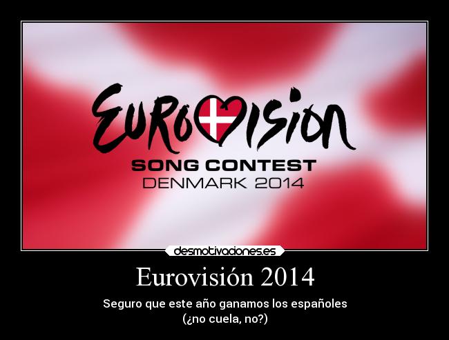 Eurovisión 2014 - Seguro que este año ganamos los españoles
(¿no cuela, no?)