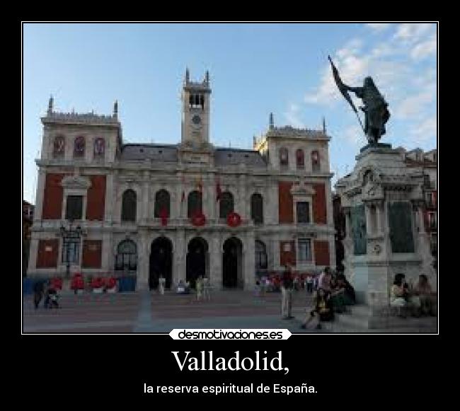 Valladolid, - la reserva espiritual de España.