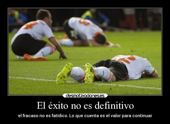 El éxito no es definitivo - el fracaso no es fatídico. Lo que cuenta es el valor para continuar