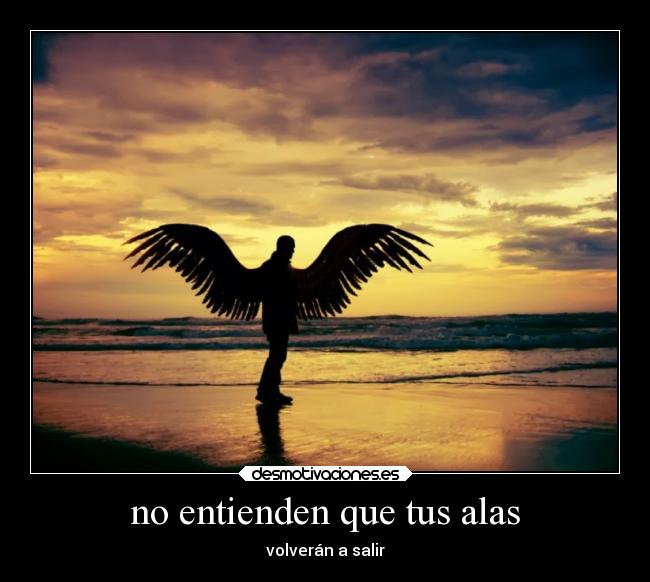 no entienden que tus alas -