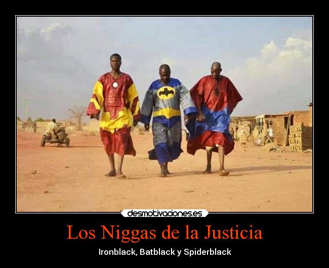 Los Niggas de la Justicia - Ironblack, Batblack y Spiderblack