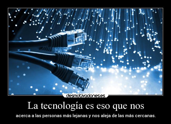 La tecnología es eso que nos -