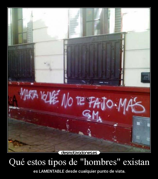 Qué estos tipos de hombres existan - es LAMENTABLE desde cualquier punto de vista.