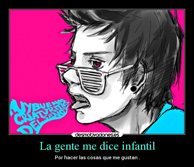 La gente me dice infantil - 
