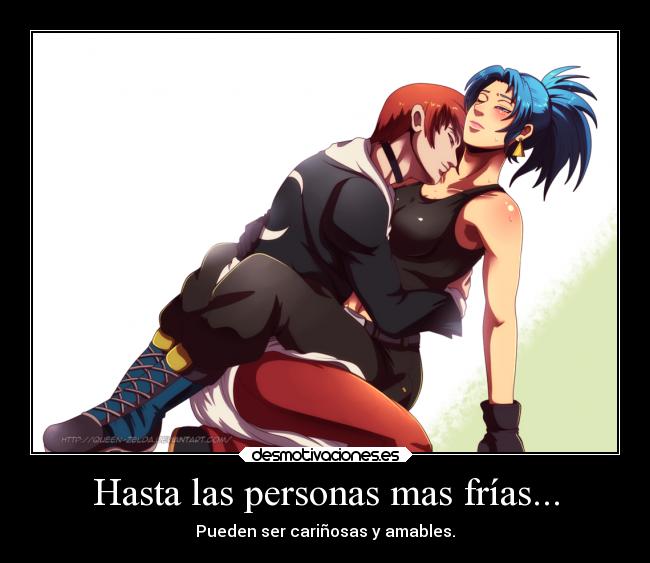 Hasta las personas mas frías... - Pueden ser cariñosas y amables.