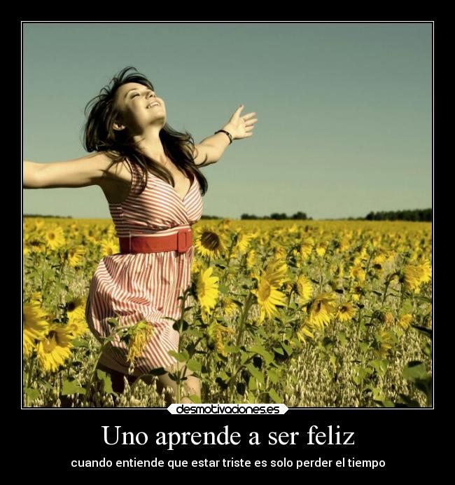 Uno aprende a ser feliz -