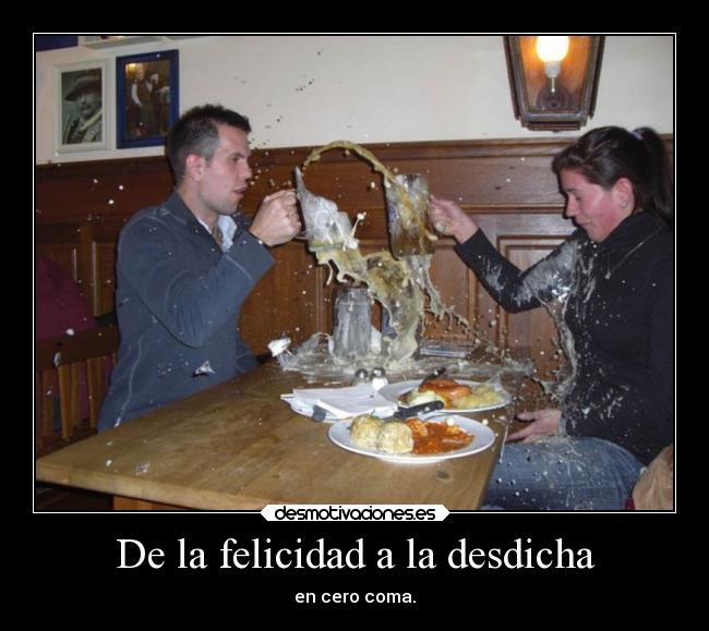 De la felicidad a la desdicha - en cero coma.