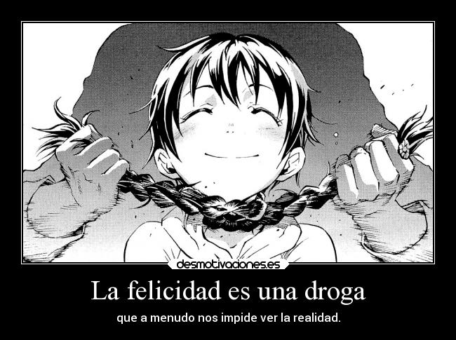 carteles felicidad mundo dolor felicidad anime raptorhunters harukaze manga otaku deadman wonderlan minatsuki droga desmotivaciones