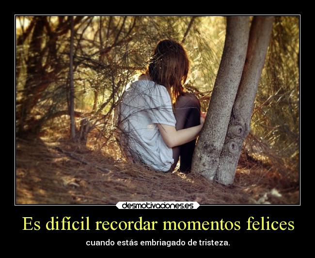 Es difícil recordar momentos felices - 