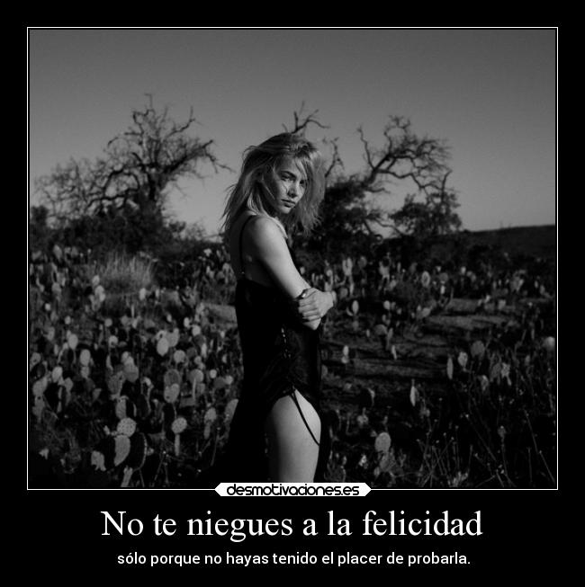 No te niegues a la felicidad -