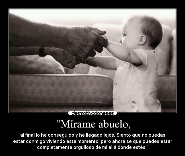 Mírame abuelo, - al final lo he conseguido y he llegado lejos. Siento que no puedas
estar conmigo viviendo este momento, pero ahora se que puedes estar
completamente orgulloso de mi allá donde estés.