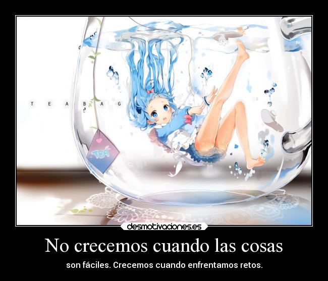 No crecemos cuando las cosas - son fáciles. Crecemos cuando enfrentamos retos.