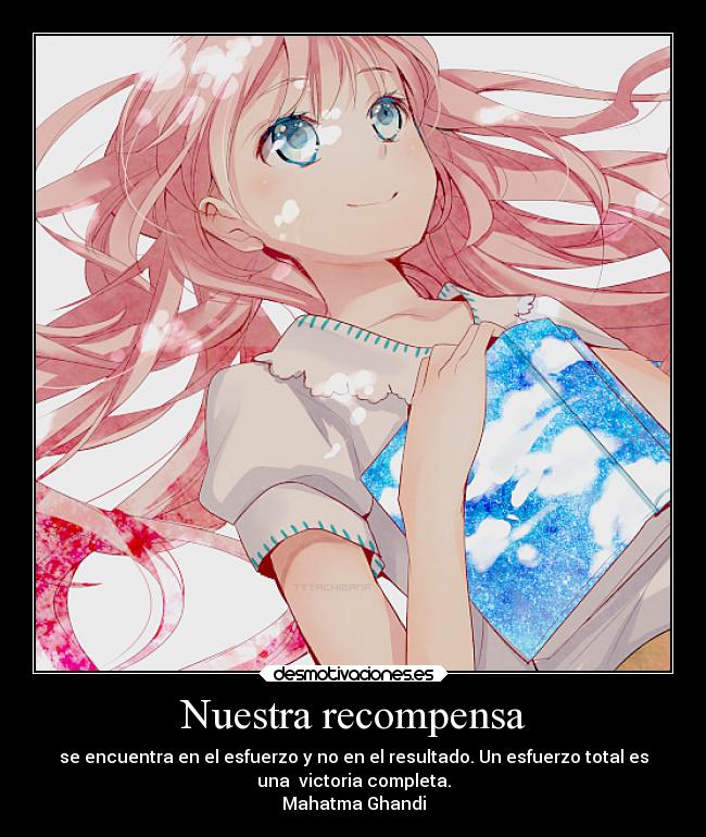 Nuestra recompensa - se encuentra en el esfuerzo y no en el resultado. Un esfuerzo total es
una victoria completa.
Mahatma Ghandi