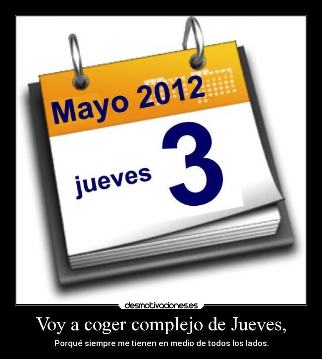 Voy a coger complejo de Jueves, -