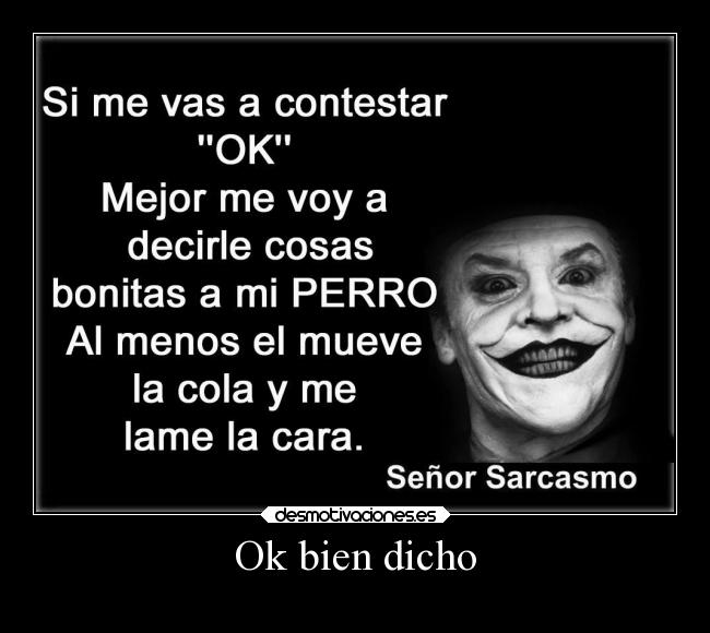 Ok bien dicho -