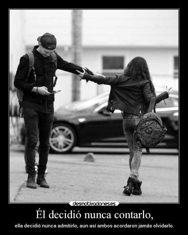Él decidió nunca contarlo, -