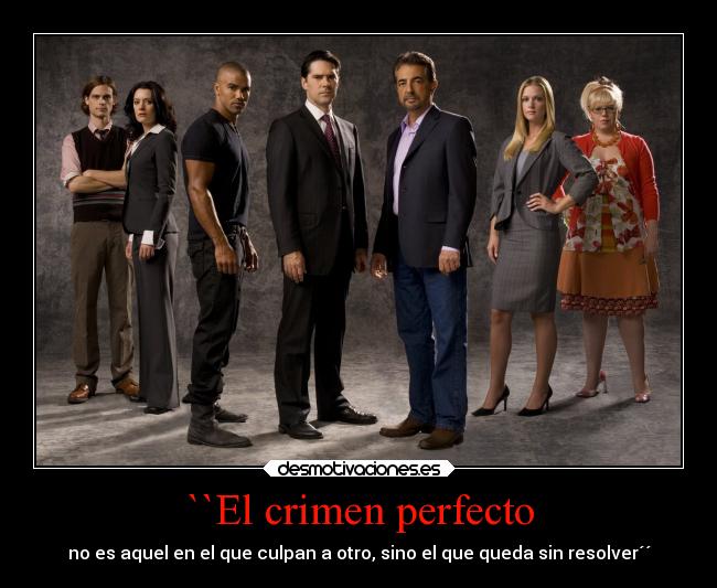 ``El crimen perfecto - no es aquel en el que culpan a otro, sino el que queda sin resolver´´