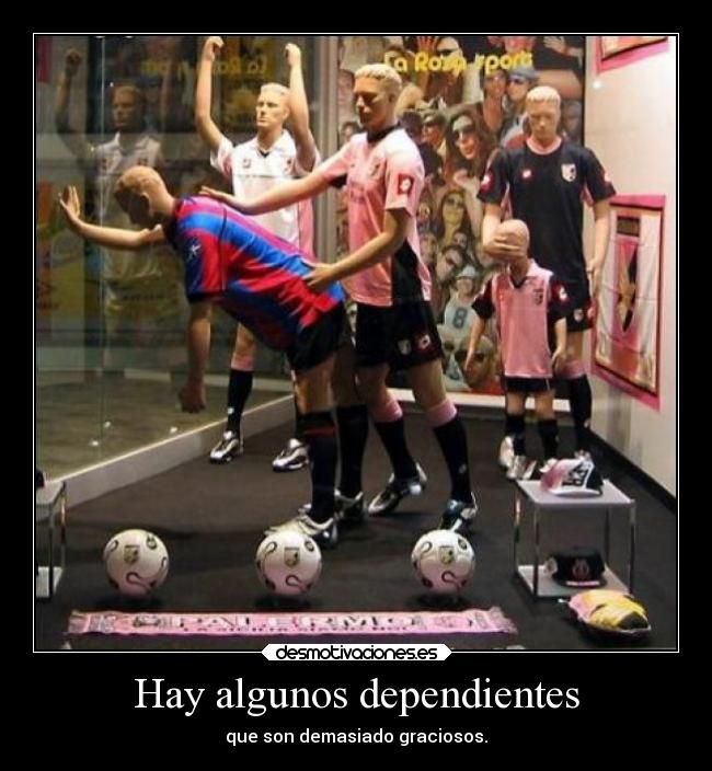 Hay algunos dependientes -