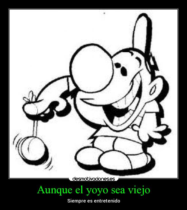 Aunque el yoyo sea viejo - Siempre es entretenido