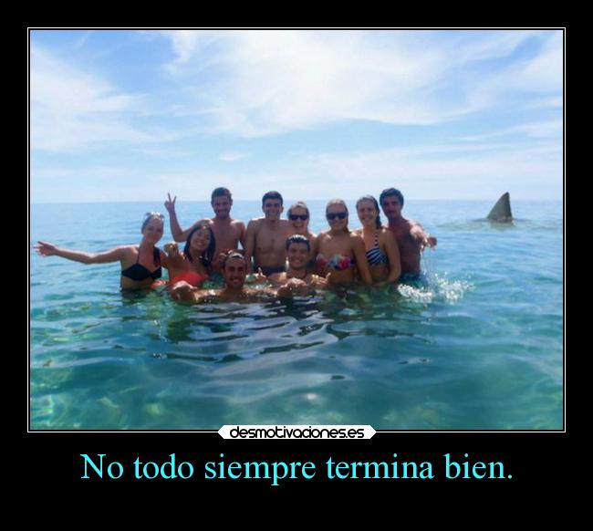 No todo siempre termina bien. -