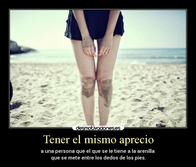 Tener el mismo aprecio -