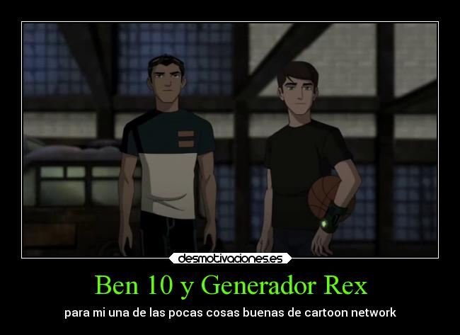 carteles historia ben generador rex cartoon network una las pocas cosas buenas con gran desmotivaciones