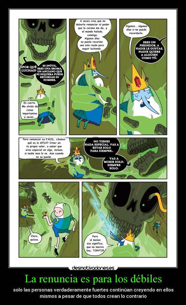 La renuncia es para los débiles - solo las personas verdaderamente fuertes continúan creyendo en ellos
mismos a pesar de que todos crean lo contrario