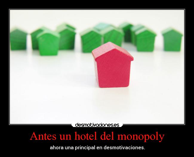 Antes un hotel del monopoly - ahora una principal en desmotivaciones.