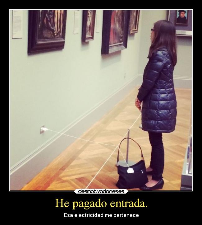 He pagado entrada. -